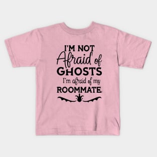 Im Not Afraid Of Ghosts Im Afraid Of My Roommate Kids T-Shirt